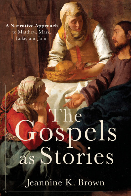 Jeannine K. Brown The Gospels as Stories: A Narrative Approach to Matthew, Mark, Luke, and John