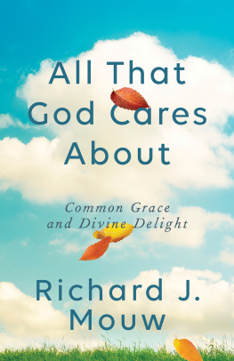 Richard J. Mouw All That God Cares about: Common Grace and Divine Delight