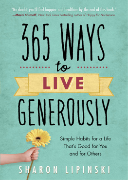 Sharon Lipinski - 365 Ways to Live Generously: Simple Habits for a Life Thats Good for You and for Others