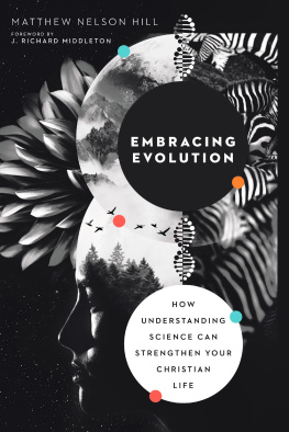 Matthew Nelson Hill Embracing Evolution: How Understanding Science Can Strengthen Your Christian Life