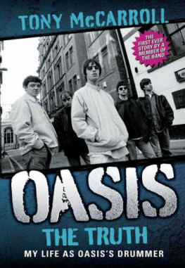 Tony McCarroll - Oasis: The Truth: My Life as Oasiss Drummer