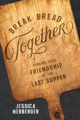 Jessica Herberger - Break Bread Together: Finding True Friendship at the Last Supper