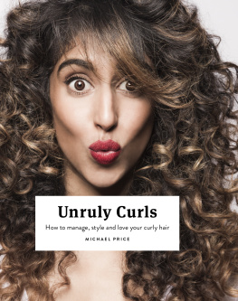 Michael Price - Unruly Curls: How to Manage, Style and Love your Curly Hair