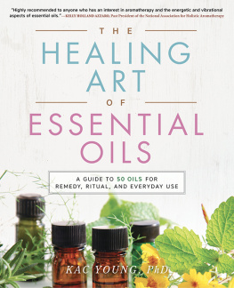 Kac Young - The Healing Art of Essential Oils: A Guide to 50 Oils for Remedy, Ritual, and Everyday Use