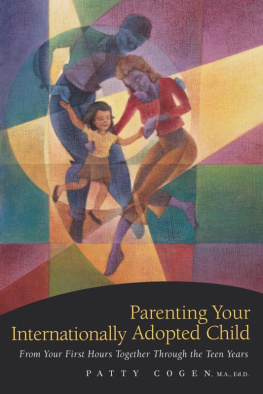 Patty Cogen - Parenting Your Internationally Adopted Child: From Your First Hours Together Through the Teen Years