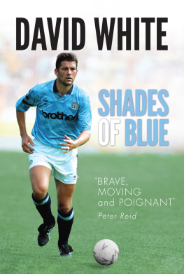 David White Shades of Blue: The Life of a Manchester City Legend and the Story that Shook Football