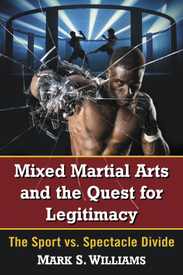 Mark S. Williams Mixed Martial Arts and the Quest for Legitimacy: The Sport vs. Spectacle Divide