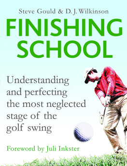 Steve Gould - Finishing School: Understanding and Perfecting the Most Neglected Stage of The Golf Swing