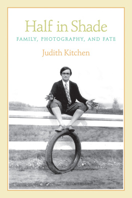 Judith Kitchen - Half In Shade: Family, Fate, and Photography