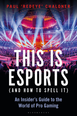 Paul Chaloner This is esports (and How to Spell it) – LONGLISTED FOR THE WILLIAM HILL SPORTS BOOK AWARD 2020: An Insiders Guide to the World of Pro Gaming