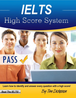 Tim Dickeson - IELTS High Score System: Learn How To Identify & Answer Every Question With A High Score!