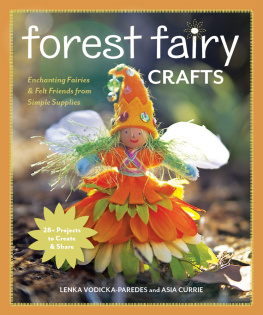 Lenka Vodicka-Paredes - Forest Fairy Crafts: Enchanting Fairies & Felt Friends from Simple Supplies