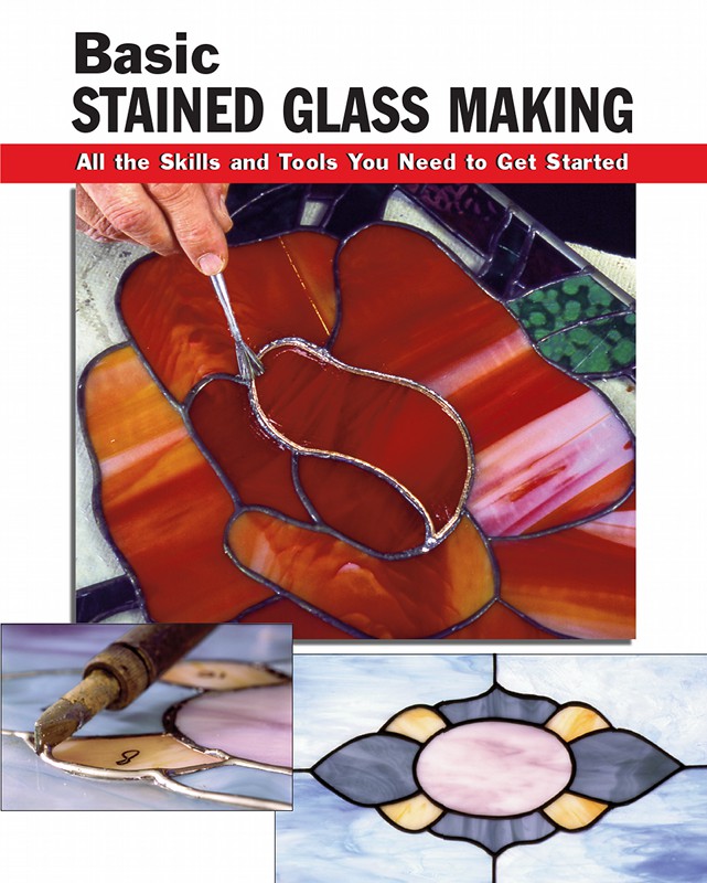 Basic STAINED GLASS MAKING All the Skills and Tools You Need to Get Started - photo 1