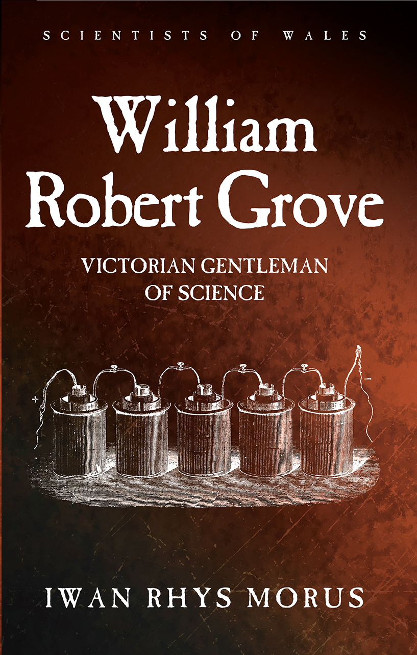 SCIENTISTS OF WALES William Robert Grove SCIENTISTS OF WALES Series - photo 1