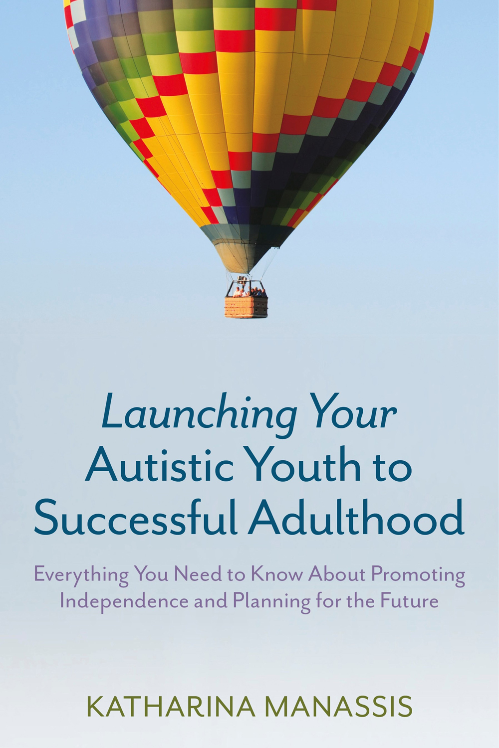 Launching Your Autistic Youth to Successful Adulthood Everything You Need to - photo 1