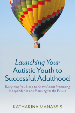 Katharina Manassis - Launching Your Autistic Youth to Successful Adulthood: Everything You Need to Know About Promoting Independence and Planning for the Future