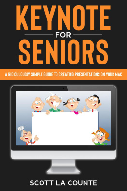 Scott La Counte - Keynote For Seniors: A Ridiculously Simple Guide to Creating a Presentation On Your Mac