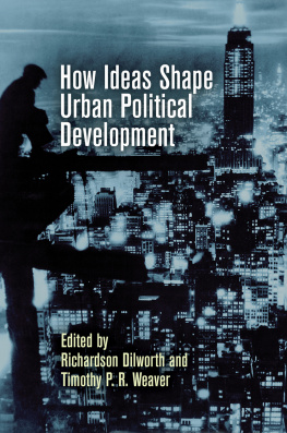 Richardson Dilworth - How Ideas Shape Urban Political Development