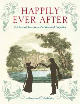 Susannah Fullerton - Happily Ever After: Celebrating Jane Austens Pride and Prejudice