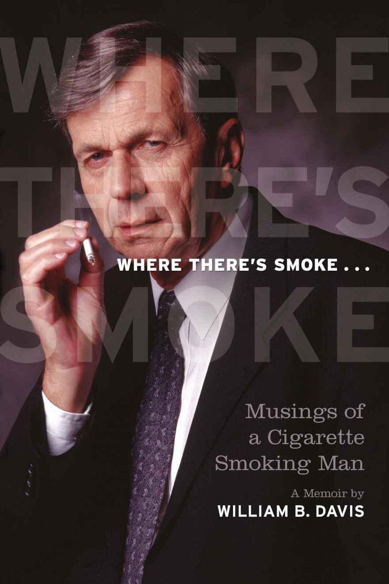 WHERE THERES SMOKE Musings of a Cigarette Smoking Man A Memoir by - photo 1