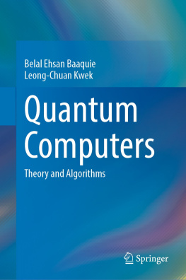 Belal Ehsan Baaquie Quantum Computers: Theory and Algorithms