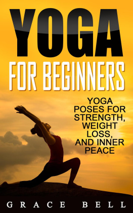 Grace Bell - Yoga For Beginners: Yoga Poses for Strength, Weight Loss, and Inner Peace