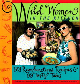 Nicole Alper - Wild Women in the Kitchen: 101 Rambunctious Recipes & 99 Tasty Tales