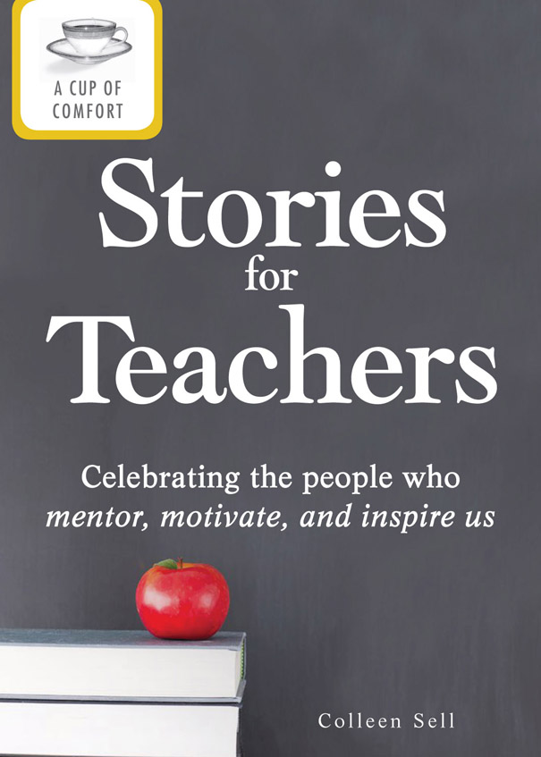 A Cup of Comfort Stories for Teachers Celebrating the people who mentor motivate and inspire us - image 1