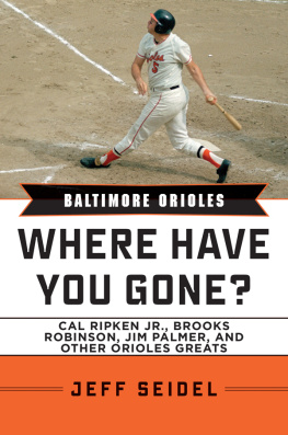 Jeff Seidel - Baltimore Orioles: Where Have You Gone? Cal Ripken Jr., Brooks Robinson, Jim Palmer, and Other Orioles Greats