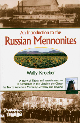 Wally Kroeker Introduction to Russian Mennonites: A Story Of Flights And Resettlements— To Homelands In The Ukraine, The Chaco, T