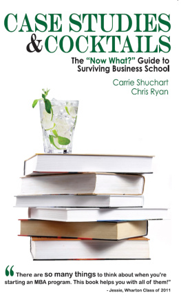 Carrie Shuchart Case Studies & Cocktails: The Now What? Guide to Surviving Business School