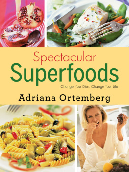 Adriana Ortemberg - Spectacular Superfoods: Change Your Diet, Change Your Life