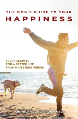 Garry McDaniel - The Dogs Guide to Your Happiness: Seven Secrets for a Better Life from Mans Best Friend