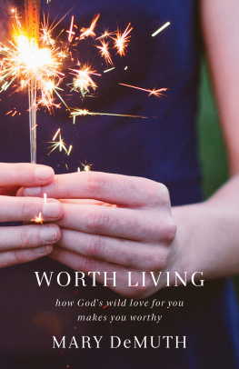 Mary DeMuth - Worth Living: How Gods Wild Love for You Makes You Worthy