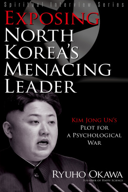 Ryuho Okawa - Exposing North Koreas Menacing Leader: Kim Jong Uns Plot for a Psychological War