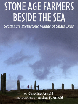 Caroline Arnold Stone Age Farmers Beside the Sea: Scotlands Prehistoric Village of Skara Brae