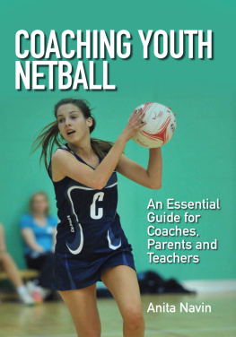 Anita Navin - Coaching Youth Netball: An Essential Guide for Coaches, Parents and Teachers