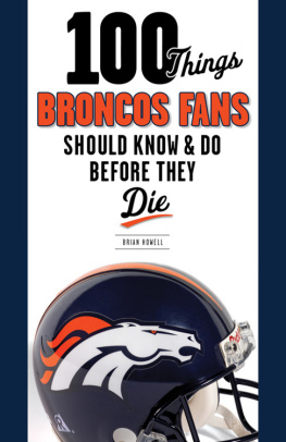Brian Howell - 100 Things Broncos Fans Should Know & Do Before They Die