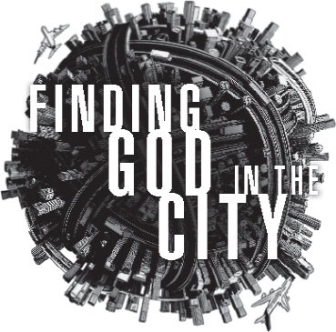 Finding God in the City Making Sense of an Urban World - image 2