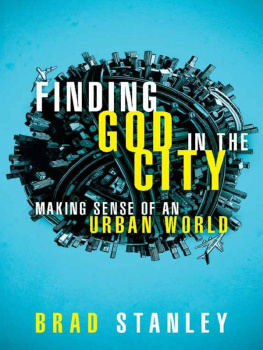 Brad Stanley Finding God in the City: Making Sense of an Urban World