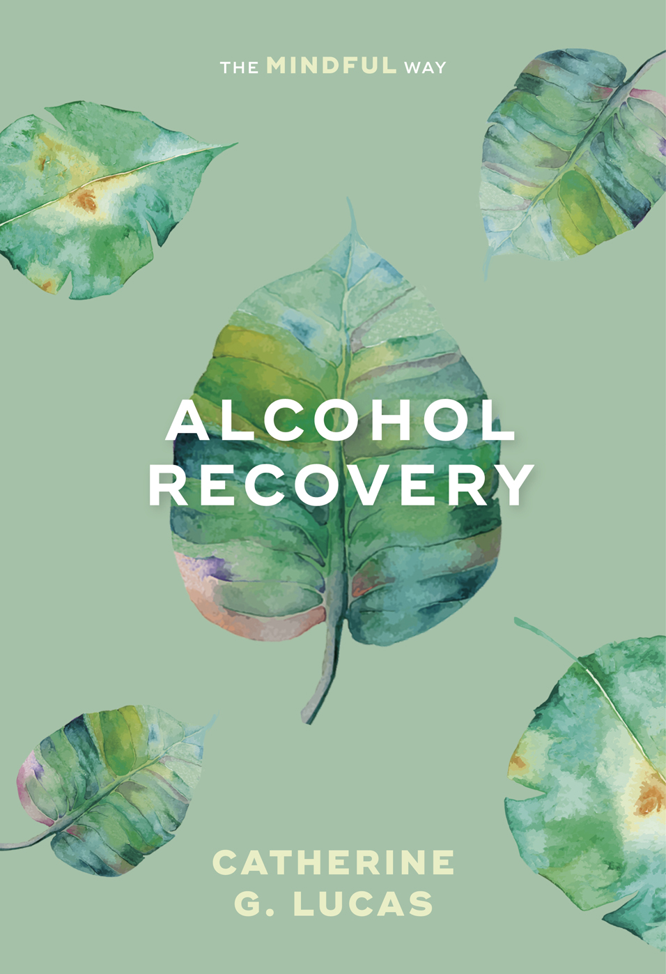 The Mindful Way Alcohol Recovery Catherine G Lucas qualified as a - photo 1