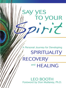 Leo Booth - Say Yes to Your Spirit: A Personal Journey for Developing Spirituality, Recovery, and Healing