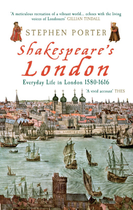 Stephen Porter Shakespeares London: Everyday Life in London 1580-1616