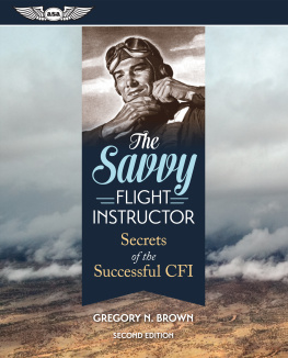 Gregory N. Brown - The Savvy Flight Instructor: Secrets of the Successful CFI