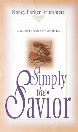 Nancy Parker Brummett Simply the Savior: A Womans Search for Simple Joy