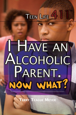 Terry Teague Meyer I Have an Alcoholic Parent. Now What?