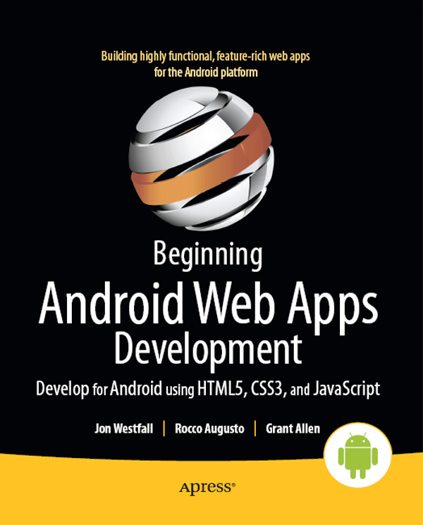 Beginning Android Web Apps Development Develop for Android using HTML5 CSS - photo 1