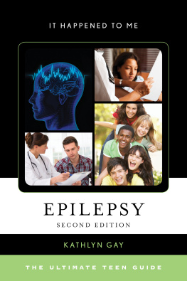 Kathlyn Gay Epilepsy: The Ultimate Teen Guide