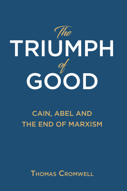 Thomas Cromwell The Triumph of Good: Cain, Abel and the End of Marxism