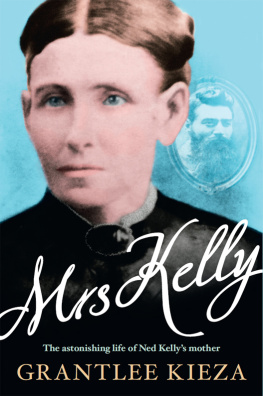 Grantlee Kieza - Mrs Kelly: The Epic Untold Story of an Australian Matriarch—Ned Kellys Mother